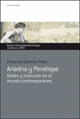 ARIADNA Y PENELOPE: REDES Y MIXTURAS EN EL MUNDO CONTEMPORANEO (PREMIO INTERNACIONAL DE ENSAYO JOVELLANOS 2004) di ZALAMEA TRABA, FERNANDO 