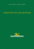 ASIENTO EN LAS RUINAS de PONTE, ANTONIO JOSE 