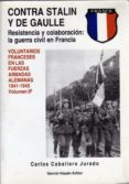 CONTRA STALIN Y DE GAULLE:  VOL. FRANCESES EN LAS WAFFEN SS (1943 - 1945) di JURADO CABALLERO, CARLOS 