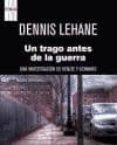 UN TRAGO ANTES DE LA GUERRA de LEHANE, DENNIS 