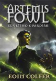 ARTEMIS FOWL 8. EL ULTIMO GUARDIAN de COLFER, EOIN 