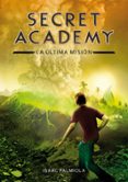 SECRET ACADEMY 5:LA ULTIMA MISION de PALMIOLA, ISAAC 