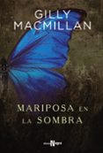 MARIPOSA EN LA SOMBRA de MACMILLAN, GILLY 