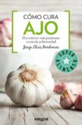 COMO CURA AJO: EL PROTECTOR MAS PODEROSO CONTRA LA ENFERMEDAD de BERDONCES, JOSEP LLUIS 
