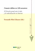 COMETER DELITOS EN 140 CARACTERES: EL DERECHO PENAL ANTE EL ODIO Y LA RADICALIZACION EN INTERNET de MIRO LLINARES, FERNANDO 