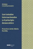 LOS TRATADOS INTERNACIONALES Y EL PRINCIPIO DEMOCRATICO di MATIA PORTILLA, FRANCISCO JAVIER 
