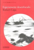 LIGERAMENTE DESENFOCADO de CAPA, ROBERT 