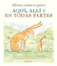 AQUI, ALLI Y EN TODAS PARTES: ADIVINA CUANTO TE QUIERO di MCBRATNEY, SAM 