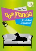 DOMINANCIA REALIDAD Y FICCION? di EATON, BARRY 
