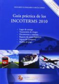 GUA PRCTICA DE LOS INCOTERMS 2010 (2 EDICION) de LLAMAZARES GARCIA-LOMAS, OLEGARIO 