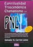 ESPIRITUALIDAD, TRASCENDENCIA Y CHAMANISMO CON PNL di CARRION LOPEZ, SALVADOR A. 