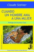 CUANDO UN HOMBRE AMA A UNA MUJER de STEINER, CLAUDE M. 