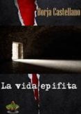 LA VIDA EPIFITA de CASTELLANO, BORJA 