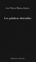 LAS PALABRAS DISTRADAS di MUOZ QUIROS, JOSE MARIA 