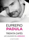 TREINTA CAFES. LAS CUALIDADES DEL LIDERAZGO de PADULA, EUPREPIO 
