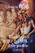 EL ULTIMO HIJO DEL SOL (1): EL REY PERDIDO de BASSAS, LIBERTA 
