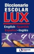 DICCIONARO ESCOLAR LUX ENGLISH-SPANISH / ESPAOL-INGLS di VV.AA. 