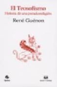 EL TEOSOFISMO: HISTORIA DE UNA PSEUDORRELIGION de GUENON, RENE 