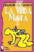 LA VIDA MATA di ESPAA, RAMON DE 