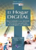 EL HOGAR DIGITAL: NECESIDADES QUE ATIENDE, SERVICIOS QUE PRESTA, TECNOLOGIAS QUE UTLIZA di VALENTIN FERNANDEZ, ENRIQUE RUZ 