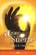ATRAE LA SUERTE di TANG, JOHN EDWARD 
