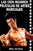 LAS CIEN MEJORES PELICULAS DE ARTES MARCIALES de PAYAN, MIGUEL JUAN 