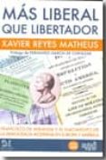 MAS LIBERAL QUE LIBERTADOR di REYES MATHEUS, XAVIER 