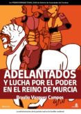 ADELANTADOS Y LUCHA POR EL PODER EN EL REINO DE MURCIA de VAZQUEZ CAMPOS, BRAULIO 