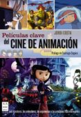PELICULAS CLAVE DEL CINE DE ANIMACION de COSTA, JORDI 