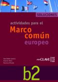 ACTIVIDADES PARA EL MARCO COMUN EUROPEO B2: SOLUCIONARIO di VV.AA. 