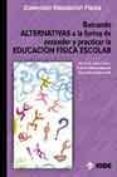 BUSCANDO ALTERNATIVAS A LA FORMA DE ENTENDER Y PRACTICAR LA EDUCA CION FISICA ESCOLAR de LOPEZ PASTOR, VICTOR MANUEL  MONJAS AGUADO, ROBERTO  PEREZ BRUNICARDI, DARIO 