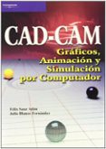 CAD.CAM: GRAFICOS, ANIMACION Y SIMULACION POR COMPUTADOR de BLANCO FERNANDEZ, JULIO  SANZ ADAN, FELIX 