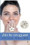 NO TE ARRUGUES!: BELLEZA SIN CIRUGIA: LAS TECNICAS DERMOCOSMETIC AS MAS MODERNAS Y EFICACES de RUIZ, RICARDO 