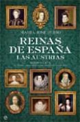REINAS DE ESPAA. LAS AUSTRIAS: SIGLOS XV-XVII. DE ISABEL LA CATO LICA A MARIANA DE NEOBURGO de RUBIO, MARIA JOSE 