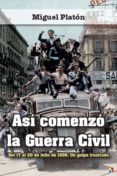 ASI COMENZO LA GUERRA CIVIL: DEL 17 AL 20 DE JULIO DE 1936: UN GOLPE FRUSTRADO di PLATON, MIGUEL 