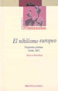 EL NIHILISMO EUROPEO: FRAGMENTOS POSTUMOS (OTOO, 1887) de NIETZSCHE, FRIEDRICH 