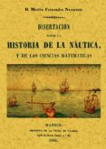 DISERTACION SOBRE LA HISTORIA DE LA NAUTICA, Y LAS CIENCIAS MATEM ATICAS (ED. FACSIMIL DE LA ED. DE 1846) de FERNANDEZ DE NAVARRETE, MARTIN 