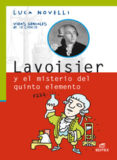 LAVOISIER Y EL MISTERIO DEL QUINTO ELEMENTO (COLECCION VIDAS GENI ALES DE LA CIENCIA) de NOVELLI, LUCA 