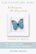 LOS CICLOS DEL ALMA: EL PROCESO DE CONEXION: UN CAMINO PARA VIVIR TU VERDADERO PROPOSITO de KOENING, SHARON M. 