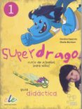 SUPERDRAGO 1: GUIA DIDACTICA de CAPARROS, CAROLINA  BURNHAM, CHARLIE 