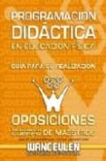 PROGRAMACION DIDACTICA EN EDUCACION FISICA : GUIA PARA SU REALIZA CION: OPOSICIONES DE ACCESO AL CUERPO DE MAESTROS di CARBONERO, CARMEN  CAIZARES, JOSE MARIA 