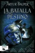 LA BATALLA DEL DESTINO de BALDER, ARTUR 