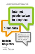 INTERNET PUEDE SALVAR TU EMPRESA O HUNDIRLA di CARPINTIER SANTANA, RODOLFO 