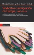 SINDICATOS E INMIGRACION EN EUROPA: ANALISIS COMPARATIVO DE LAS D INAMICAS Y ACCIONES EN SIETE PAISES DE LA UNION EUROPEA de PAJARES, MIGUEL 