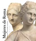 MUJERES DE ROMA: SEDUCTORAS, MATERNALES, EXCESIVAS di VV.AA. 