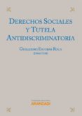 DERECHOS SOCIALES Y TUTELA ANTIDISCRIMINATORIA de ESCOBAR ROCA, GUILLERMO 