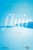 FLUIR (FLOW): UNA PSICOLOGIA DE LA FELICIDAD di CSIKSZENTMIHALYI, MIHALYI 