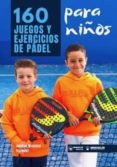 160 JUEGOS Y EJERCICIOS DE PADEL PARA NIOS di MOYANO VAZQUEZ, JUANJO 