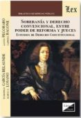 SOBERANIA Y DERECHO CONVENCIONAL, ENTRE PODER DE REFORMA Y JUECES : ESTUDIOS DE DERECHO CONSTITUCIONAL di LOSANO, MARIO G.  PEGORARO, LUCIO 