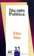 ETICA CONTRA POLITICA di DIAZ, ELIAS 